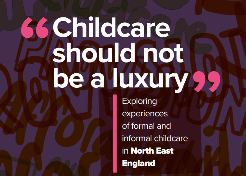Childcare should not be a luxury: Exploring experiences of formal and informal childcare in North East England